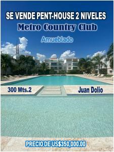 ATENCION JUAN DOLIO: PENTHOUSE de 300 MTS.2 en Metro Country Club, 4 HABS., Finamente Amueblado